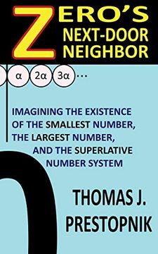 portada Zero's Next-Door Neighbor: Imagining the Existence of the Smallest Number, the Largest Number, and the Superlative Number System 