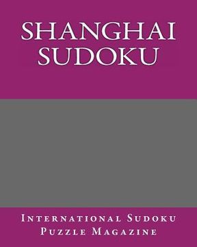 portada Shanghai Sudoku: From International Sudoku Puzzle Magazine (en Inglés)