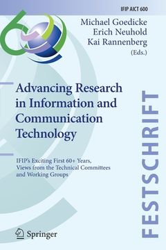 portada Advancing Research in Information and Communication Technology: Ifip's Exciting First 60+ Years, Views from the Technical Committees and Working Group