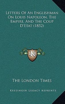 portada letters of an englishman on louis napoleon, the empire, and the coup d'etat (1852) (in English)
