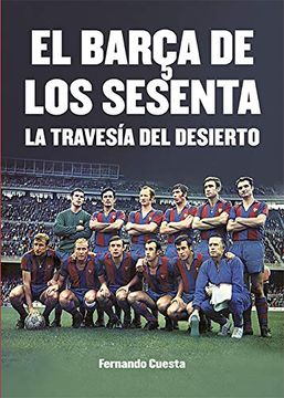 portada El Barça de los Sesenta: La Travesía del Desierto
