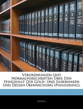 portada Verordnungen Und Normalvorschriften Uber Den Feingehalt Der Gold- Und Silberwaren Und Dessen Uberwachung (Punzierung). (en Alemán)