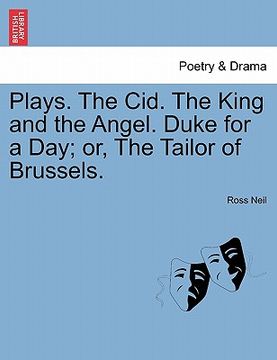 portada plays. the cid. the king and the angel. duke for a day; or, the tailor of brussels. (en Inglés)
