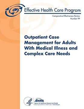 portada Outpatient Case Management for Adults With Medical Illness and Complex Care Needs: Comparative Effectiveness Review Number 99
