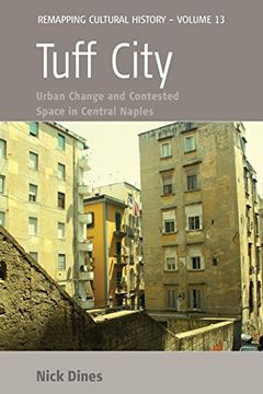 portada Tuff City: Urban Change and Contested Space in Central Naples (Remapping Cultural History) (in English)