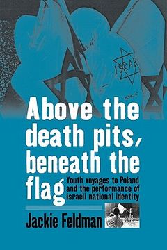 portada above the death pits, beneath the flag: youth voyages to poland and the performance of israeli national identity