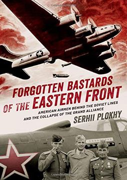 portada Forgotten Bastards of the Eastern Front: American Airmen Behind the Soviet Lines and the Collapse of the Grand Alliance (in English)