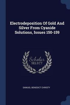 portada Electrodeposition Of Gold And Silver From Cyanide Solutions, Issues 150-159 (en Inglés)
