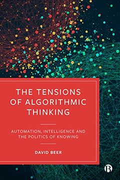 portada The Tensions of Algorithmic Thinking: Automation, Intelligence and the Politics of Knowing 