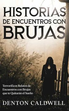 portada Historias de Encuentros con Brujas: Terroríficos Relatos de Encuentros con Brujas que te Quitarán el Sueño (in Spanish)
