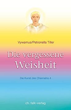 portada Die Vergessene Weisheit: Die Kunst des Channelns, bd. 4 (en Alemán)