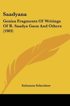 portada saadyana: geniza fragments of writings of r. saadya gaon and others (1903) (en Inglés)