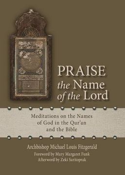 portada Praise the Name of the Lord: Meditations on the Names of God in the Qur’an and the Bible