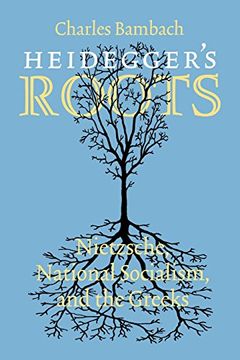 portada Heidegger's Roots: Nietzsche, National Socialism, and the Greeks (en Inglés)