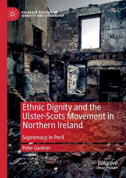 portada Ethnic Dignity and the Ulster-Scots Movement in Northern Ireland: Supremacy in Peril (en Inglés)