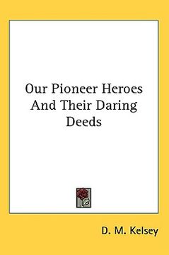 portada our pioneer heroes and their daring deeds (en Inglés)