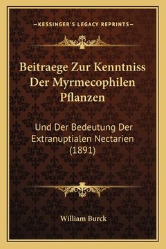 portada Beitraege Zur Kenntniss Der Myrmecophilen Pflanzen: Und Der Bedeutung Der Extranuptialen Nectarien (1891) (en Alemán)