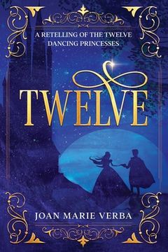 portada Twelve: A Retelling of the Twelve Dancing Princesses (in English)