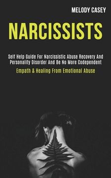 portada Narcissists: Self Help Guide for Narcissistic Abuse Recovery and Personality Disorder and Be No More Codependent (Empath & Healing (in English)
