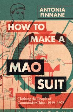 portada How to Make a mao Suit: Clothing the People of Communist China, 1949–1976 (Cambridge Studies in the History of the People's Republic of China) (en Inglés)