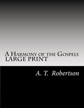 portada A Harmony of the Gospels by a. Th Robertson: Based on the Broadus Harmony in the Revised Version (en Inglés)