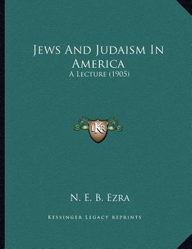 portada jews and judaism in america: a lecture (1905) (in English)