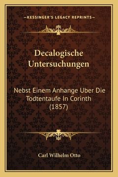 portada Decalogische Untersuchungen: Nebst Einem Anhange Uber Die Todtentaufe In Corinth (1857) (en Alemán)