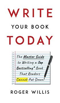 portada Write Your Book Today: The Master Guide to Writing a Bestselling Book That Readers Cannot put Down 