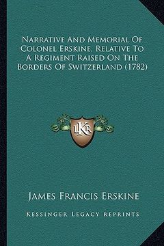 portada narrative and memorial of colonel erskine, relative to a regiment raised on the borders of switzerland (1782) (en Inglés)