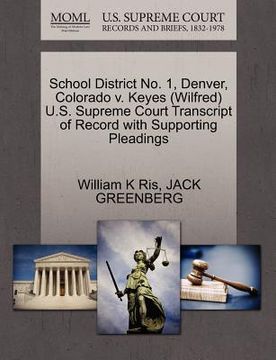 portada school district no. 1, denver, colorado v. keyes (wilfred) u.s. supreme court transcript of record with supporting pleadings (en Inglés)