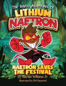 portada The Bayou Adventures of Lithium Naetron: Naetron Saves The Festival (in English)