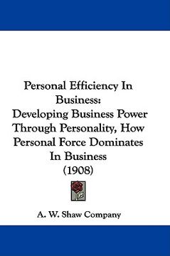 portada personal efficiency in business: developing business power through personality, how personal force dominates in business (1908) (en Inglés)