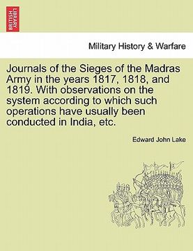 portada journals of the sieges of the madras army in the years 1817, 1818, and 1819. with observations on the system according to which such operations have u (en Inglés)