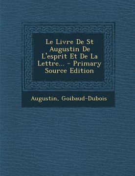 portada Le Livre De St Augustin De L'esprit Et De La Lettre... - Primary Source Edition (en Francés)