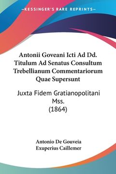 portada Antonii Goveani Icti Ad Dd. Titulum Ad Senatus Consultum Trebellianum Commentariorum Quae Supersunt: Juxta Fidem Gratianopolitani Mss. (1864) (in Latin)