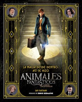 portada La Magia Desde Dentro: Asi se Hizo Animales Fantasticos y Donde Encontrarlos (in Spanish)