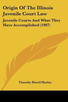 portada origin of the illinois juvenile court law: juvenile courts and what they have accomplished (1907) (en Inglés)