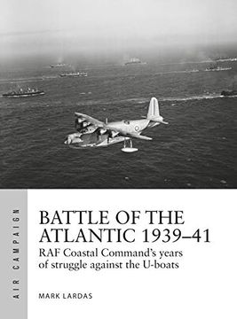 portada Battle of the Atlantic 1939-41: RAF Coastal Command's Hardest Fight Against the U-Boats (in English)