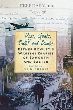 portada Dogs, Goats, Bulbs and Bombs: Esther Rowley's Wartime Diaries of Exmouth and Exeter (en Inglés)