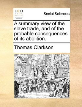 portada a summary view of the slave trade, and of the probable consequences of its abolition. (en Inglés)