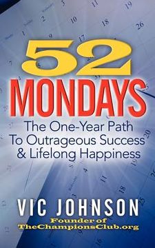 portada 52 mondays: the one year path to outrageous success & lifelong happiness (en Inglés)