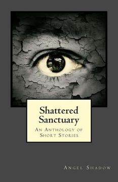 portada Shattered Sanctuary: An Anthology of Short Stories (en Inglés)