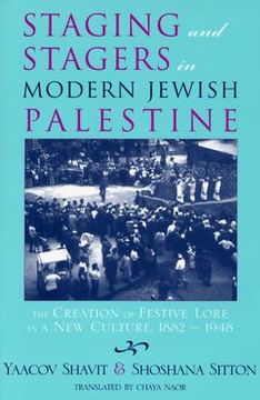 portada staging and stagers in modern jewish palestine: the creation of festive lore in a new culture, 1882-1948 (en Inglés)