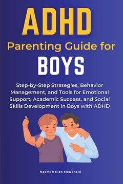portada ADHD Parenting Guide for Boys: Step-by-Step Strategies, Behavior Management, and Tools for Emotional Support, Academic Success, and Social Skills Dev (en Inglés)