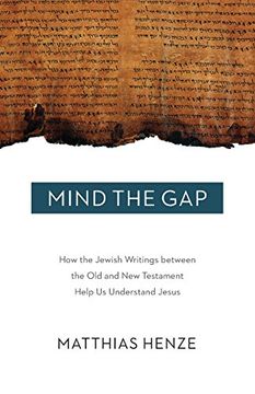 portada Mind the Gap: How the Jewish Writings Between the old and new Testament Help us Understand Jesus (en Inglés)