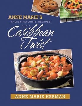 portada Anne Marie's Family Favorite Recipes With A Caribbean Twist Third Edition (en Inglés)