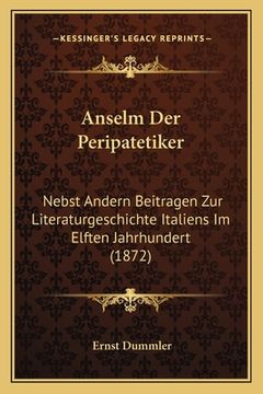 portada Anselm Der Peripatetiker: Nebst Andern Beitragen Zur Literaturgeschichte Italiens Im Elften Jahrhundert (1872) (en Alemán)