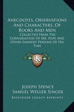 portada anecdotes, observations and characters, of books and men: collected from the conversation of mr. pope and other eminent persons of his time