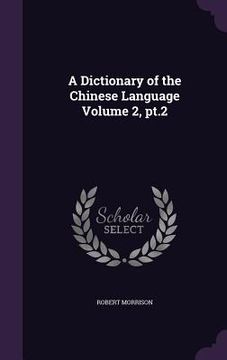portada A Dictionary of the Chinese Language Volume 2, pt.2 (in English)