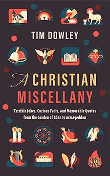 portada A Christian Miscellany: Terrible Jokes, Curious Facts, and Memorable Quotes From the Garden of Eden to Armageddon (in English)